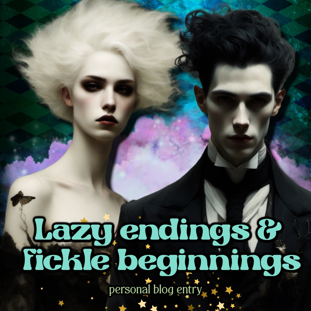 Lazy endings & fickle&nbsp;beginnings.